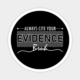 English Teacher Always Cite Your Evidence Bruh middle school humor Magnet